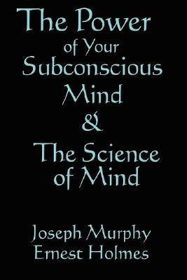 The Science of Mind & the Power of Your Subconscious Mind by Murphy, Joseph