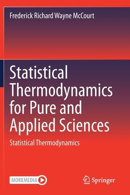 Statistical Thermodynamics for Pure and Applied Sciences: Statistical Thermodynamics by McCourt, Frederick Richard Wayne