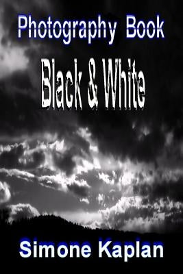 Photography: Black & White: Special Edition by Kaplan, Simone