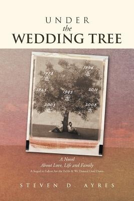 Under the Wedding Tree: A Sequel to Fallow Are the Fields & We Danced Until Dawn by Ayres, Steven D.