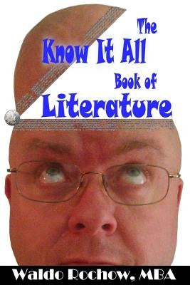 The Know It All Book of Literature by Rochow, Will