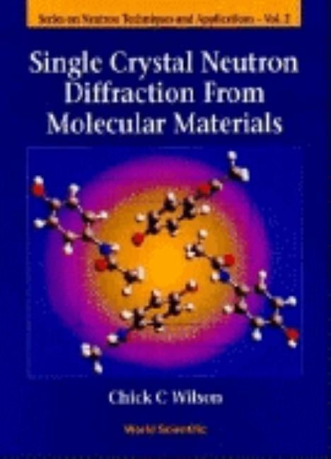 Single Crystal Neutron Diffraction from Molecular Materials by Wilson, Chick C.