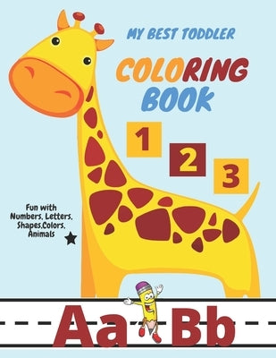 My Best Toddler Coloring Book - Fun with Numbers, Letters, Shapes, Colors, Animals: pen control to trace and write ABC Letters, Numbers and Shapes ... by Books, Smchild