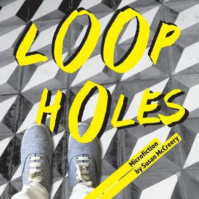 Loopholes: Microfiction by McCreery, Susan