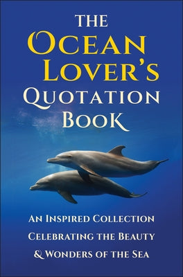 The Ocean Lover's Quotation Book: An Inspired Collection Celebrating the Beauty & Wonders of the Sea by Corley, Jackie