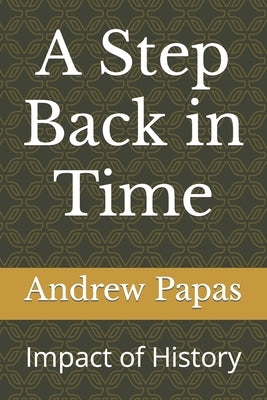 A Step Back in Time: Impact of History by Papas, Andrew