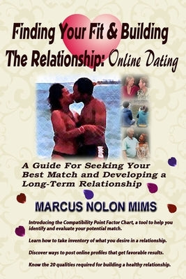 Finding Your Fit and Building the Relationship: Online Dating by Mims, Marcus Nolon
