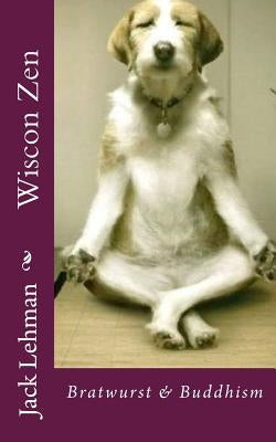 Wiscon Zen: Bratwurst & Buddhism by Lehman, Jack