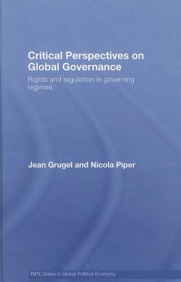 Critical Perspectives on Global Governance: Rights and Regulation in Governing Regimes by Grugel, Jean