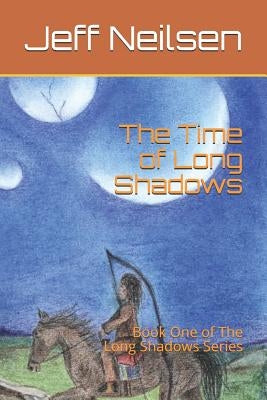 The Time of Long Shadows: Book One of the Long Shadows Series by Neilsen, Jeff
