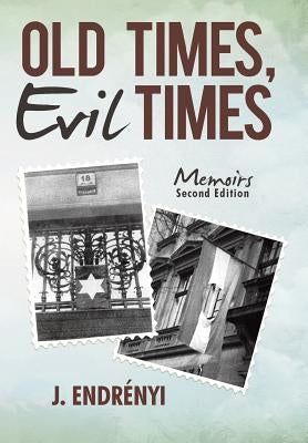 Old Times, Evil Times: Memoirs by Endrényi, J.