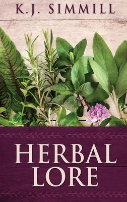 Herbal Lore: A Guide to Herbal Medicine by Simmill, K. J.