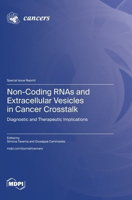 Non-Coding RNAs and Extracellular Vesicles in Cancer Crosstalk: Diagnostic and Therapeutic Implications by Taverna, Simona