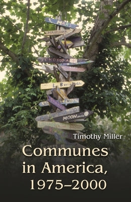 Communes in America, 1975-2000 by Miller, Timothy