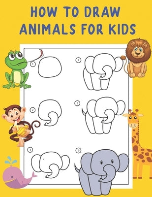 How to Draw Animals for Kids: A Fun and Simple Step-by-Step Drawing and Activity Book - Learn to Draw Book For Kids by Nguyen, The