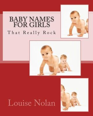 Baby Names for Girls That Really Rock (2014) by Nolan, Louise