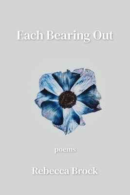 Each Bearing Out by Brock, Rebecca
