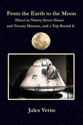 From the Earth to the Moon Direct in Ninety-Seven Hours and Twenty Minutes, and a Trip Round It: with original illustrations by Verne, Jules