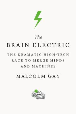 The Brain Electric by Gay, Malcolm