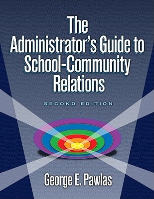 The Administrator's Guide to School-Community Relations by Pawlas, George E.