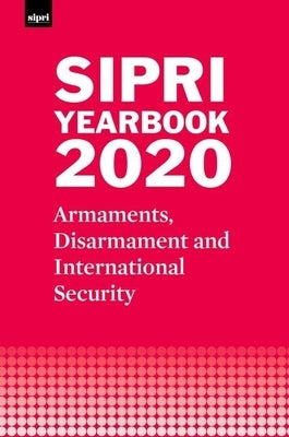 Sipri Yearbook 2020: Armaments, Disarmament and International Security by Stockholm International Peace Research I