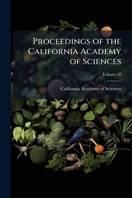 Proceedings of the California Academy of Sciences; Volume 10 by California Academy of Sciences