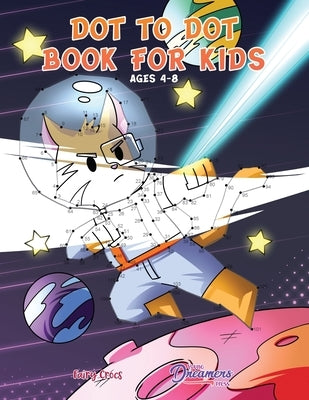 Dot to Dot Book for Kids Ages 4-8: Connect the Dots for Kids, Coloring Book for Kids, Activity Book for Kids by Young Dreamers Press