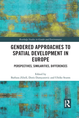 Gendered Approaches to Spatial Development in Europe: Perspectives, Similarities, Differences by Zibell, Barbara