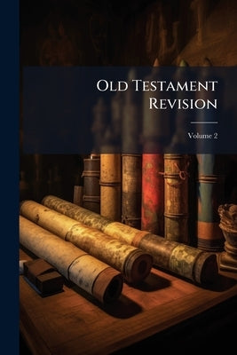 Old Testament Revision: First Revision; Volume 2 by Anonymous