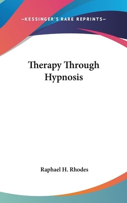 Therapy Through Hypnosis by Rhodes, Raphael H.