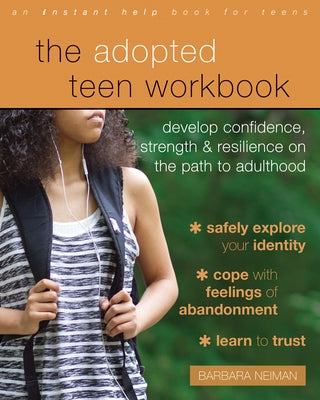 The Adopted Teen Workbook: Develop Confidence, Strength, and Resilience on the Path to Adulthood by Neiman, Barbara