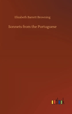 Sonnets from the Portuguese by Browning, Elizabeth Barrett