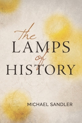 The Lamps of History by Kistner, Diane