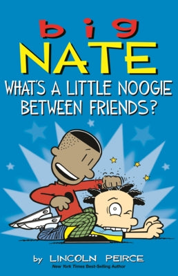 Big Nate: What's a Little Noogie Between Friends? by Peirce, Lincoln