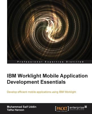 IBM Worklight Mobile Application Development Essentials by Haroon, Talha
