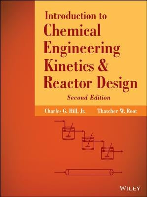 Introduction to Chemical Engineering Kinetics and Reactor Design by Hill, Charles G.