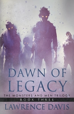 Dawn of Legacy: The Monsters And Men Trilogy, Book Three by Davis, Lawrence