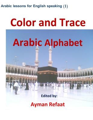 Color and Trace Arabic Alphabet by Refaat, Ayman