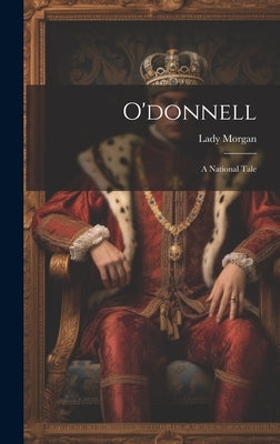 O'donnell: A National Tale by Morgan, Lady