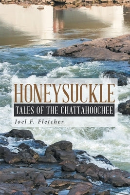 Honeysuckle: Tales of the Chattahoochee by Fletcher, Joel F.