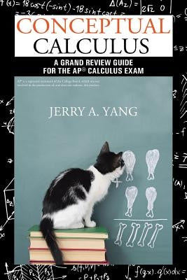 Conceptual Calculus: A Grand Review Guide for the AP(R) Calculus Exam by Yang, Jerry a.