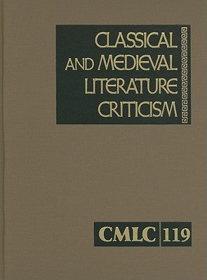 Classical and Medieval Literature Criticism, Volume 119: Criticism of the Works of World Authors from Classical Antiquity Through the Fourteenth Centu by Gale Research Inc