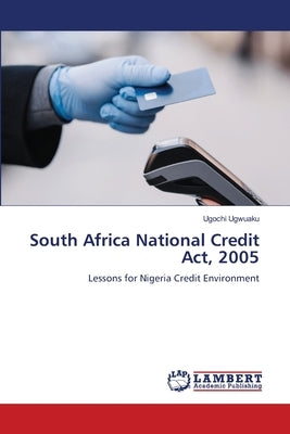 South Africa National Credit Act, 2005 by Ugwuaku, Ugochi