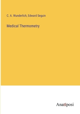 Medical Thermometry by Wunderlich, C. A.