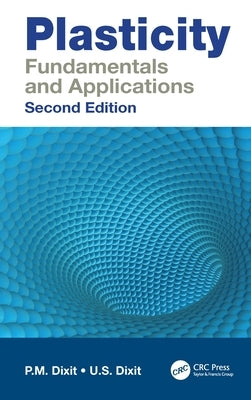 Plasticity: Fundamentals and Applications by Dixit, P. M.