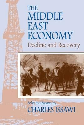 The Middle East Economy: Decline and Recovery: Selected Essays by Issawi, Charles