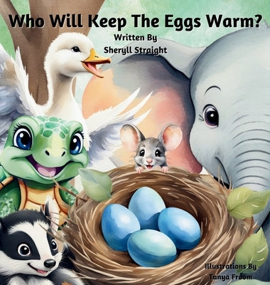 Who Will Keep The Eggs Warm?: Children's book about friendship and problem solving. by Straight, Sheryll