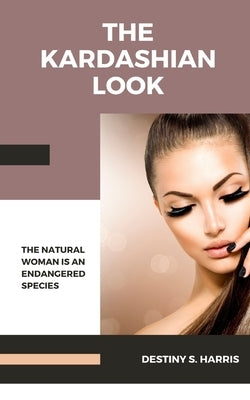The Kardashian Look by Harris, Destiny S.
