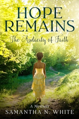 Hope Remains: The Audacity of Faith (A Memoir) by White, Samantha N.