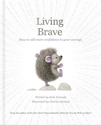 Living Brave: How to Add More Confidence to Your Courage by Yamada, Kobi